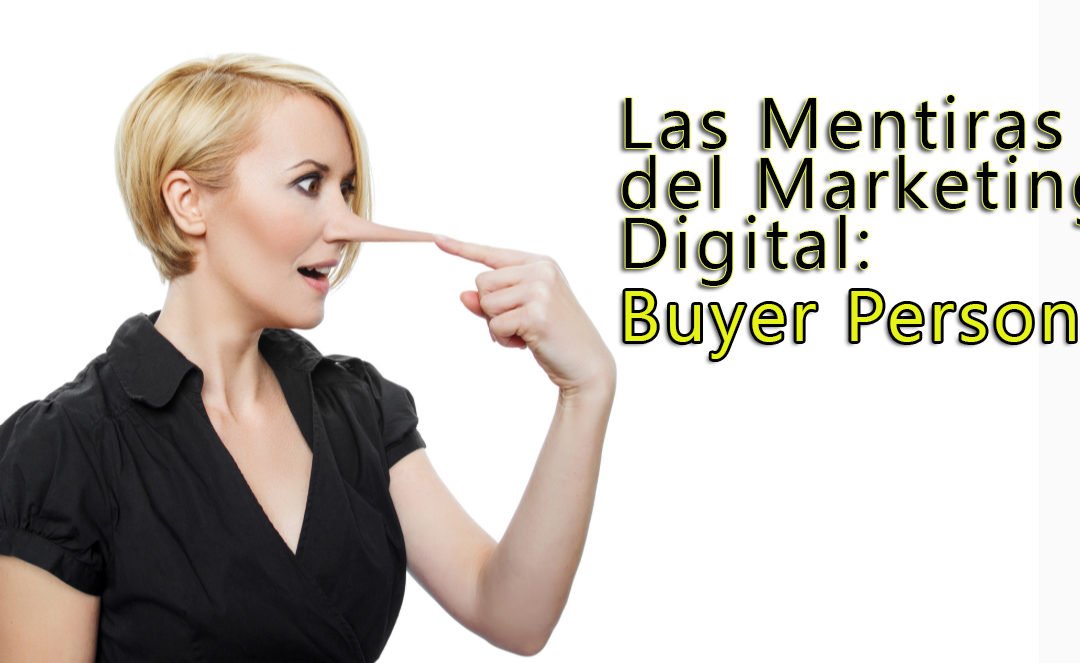 Las Mentiras del Marketing Digital II. El Buyer Persona